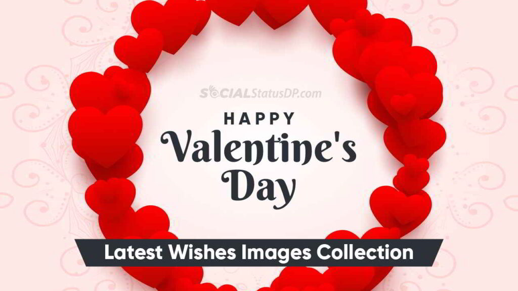In this article, you will get the latest 100+ Valentine's Day Wishes with Couples Images to send greeting to your love of life.